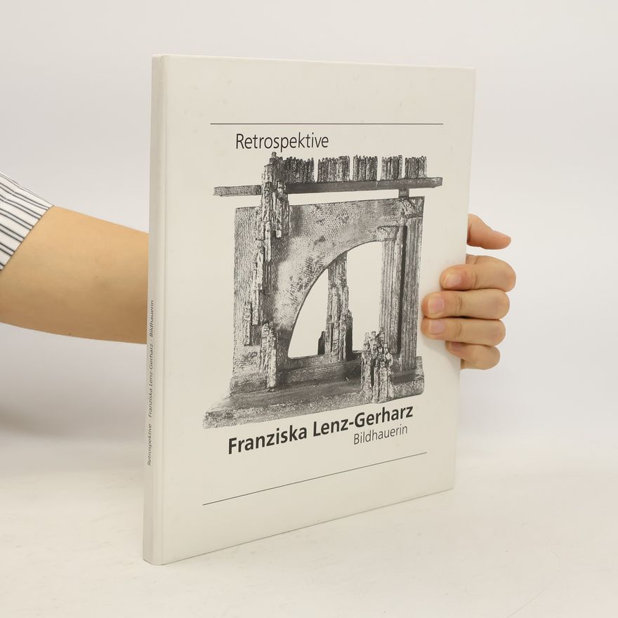 Franziska Lenz Retrospektive Franziska Lenz-Gerharz, Bildhauerin