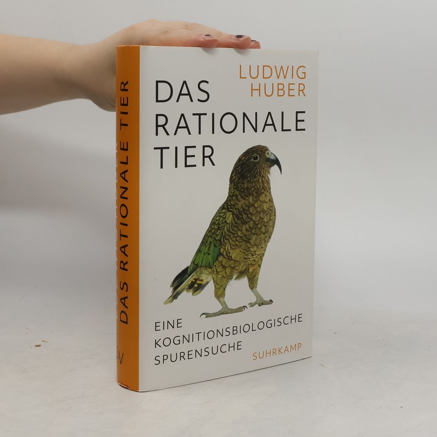 Ludwig Huber Das rationale Tier: eine kognitionsbiologische Spurensuche