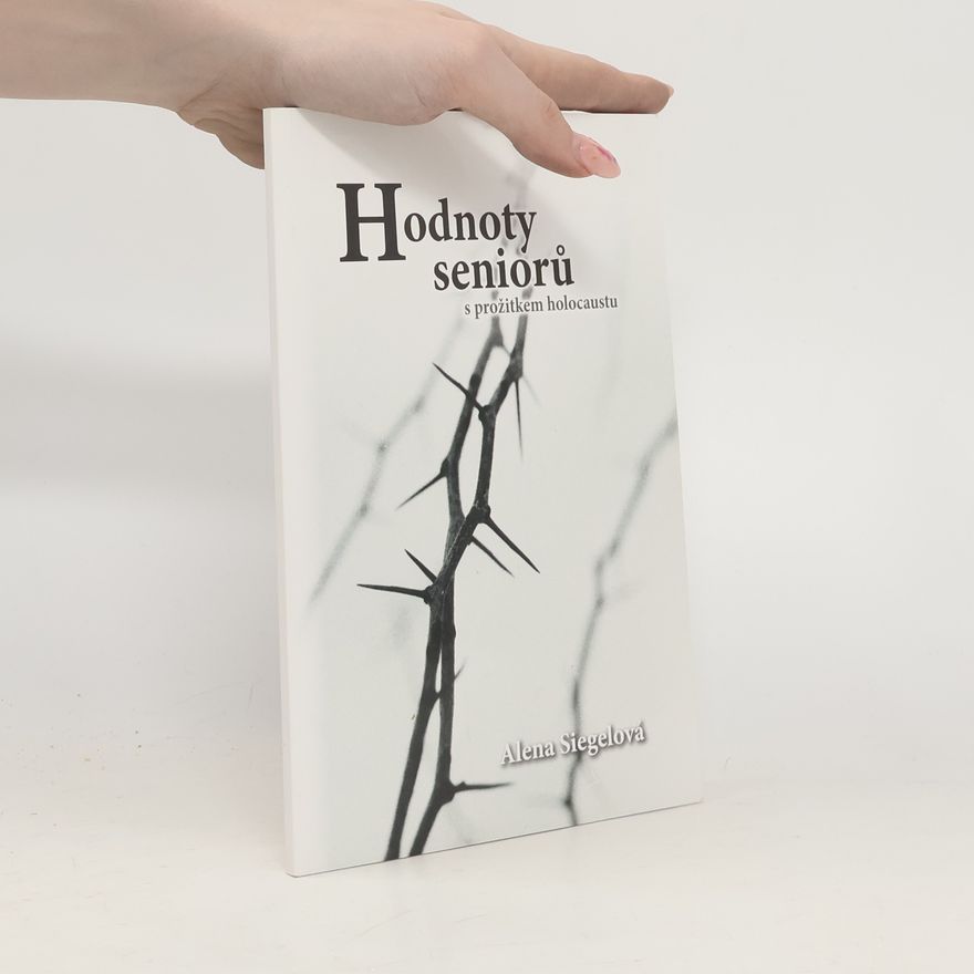 Alena Siegelová Hodnoty seniorů s prožitkem holocaustu