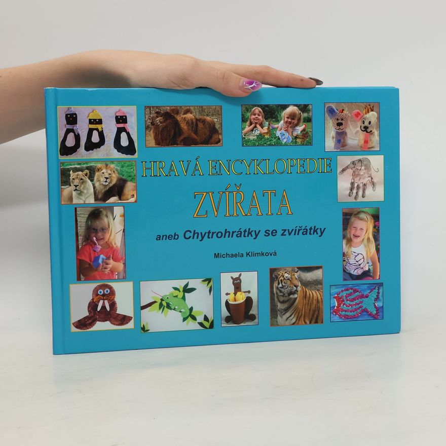 Michaela Klimková Hravá encyklopedie Zvířata, aneb, Chytrohrátky se zvířátky