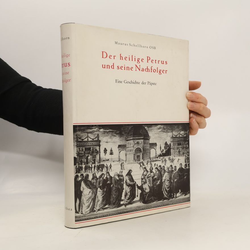 Maurus Schellhorn Der heilige Petrus und seine Nachfolger