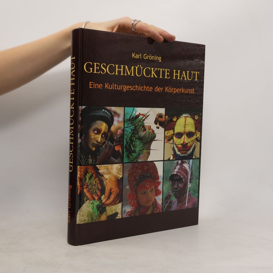 Karl Gröning Geschmückte Haut: Eine Kulturgeschichte der Körperkunst