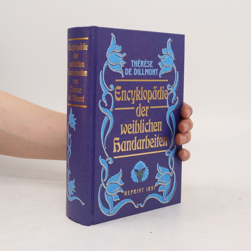 Thérèse de Dillmont Encyklopädie der weiblichen Handarbeiten - Reprint 1897