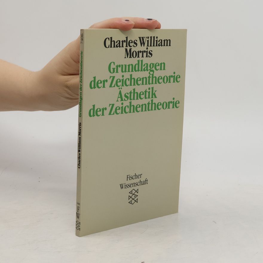 Charles W. Morris Grundlagen der Zeichentheorie. Ästhetik der Zeichentheorie