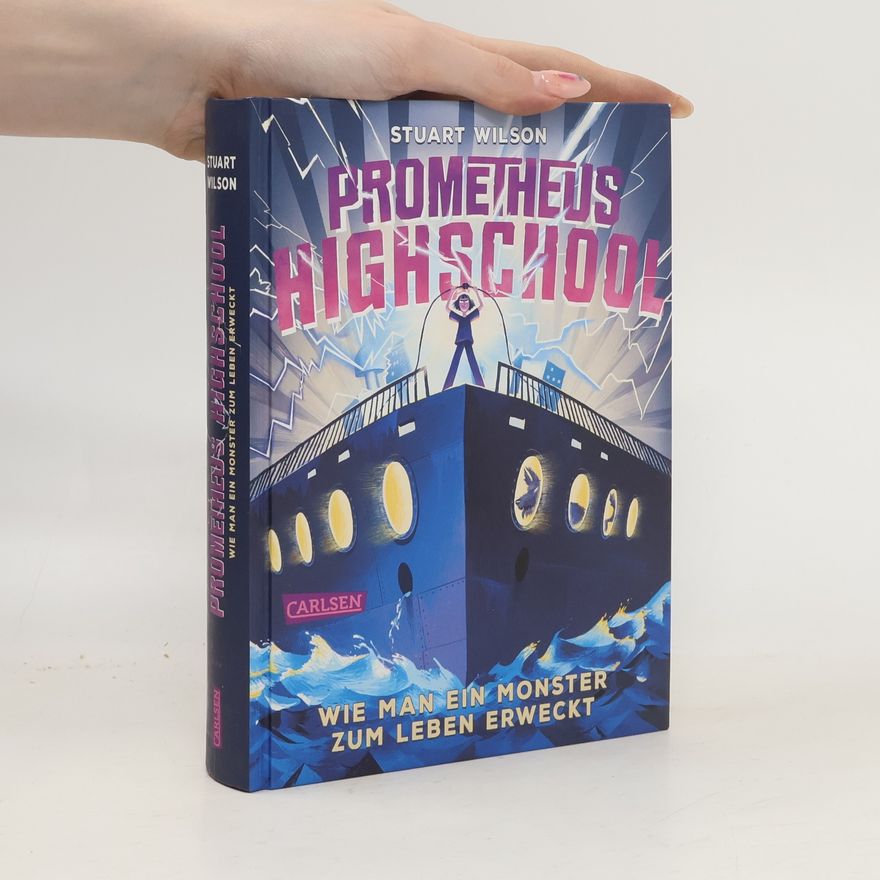 Stuart Wilson Prometheus Highschool 1: Wie man ein Monster zum Leben erweckt