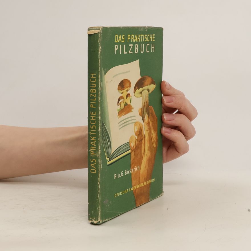 R. u. G. Bickereich Das praktische Pilzbuch