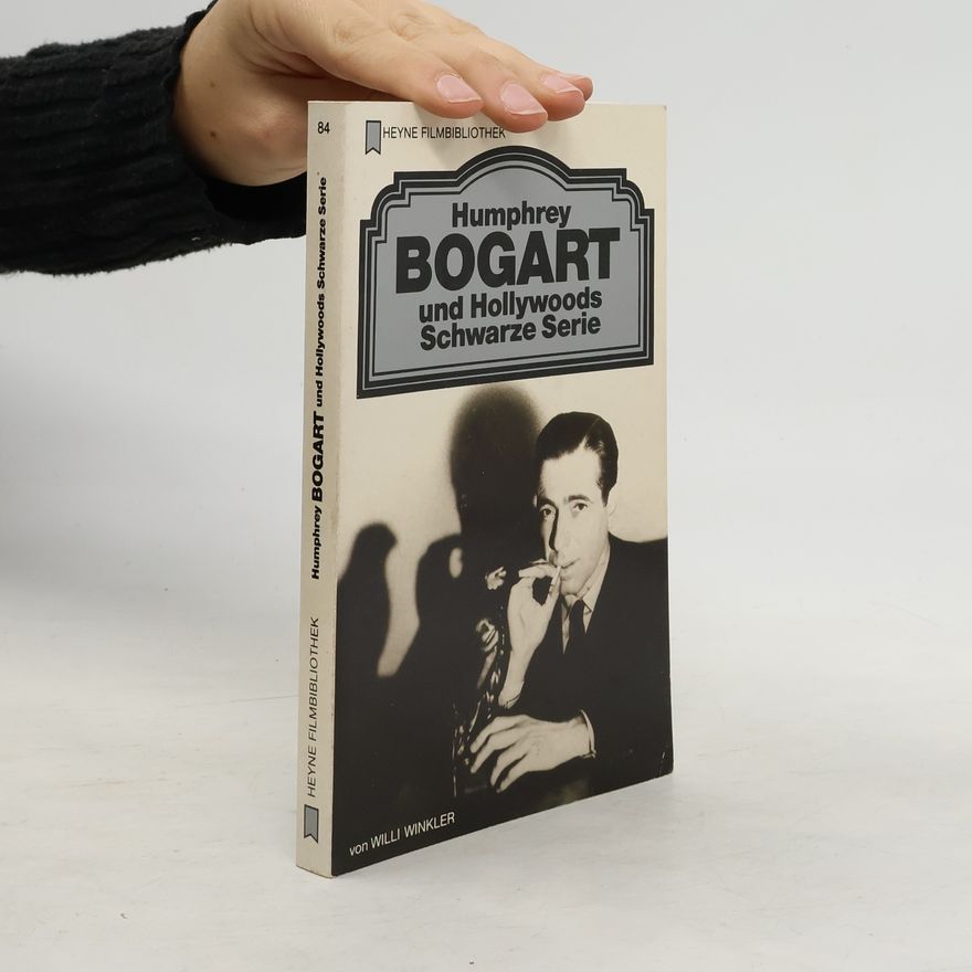 Willi Winkler Humphrey Bogart und Hollywoods Schwarze Serie
