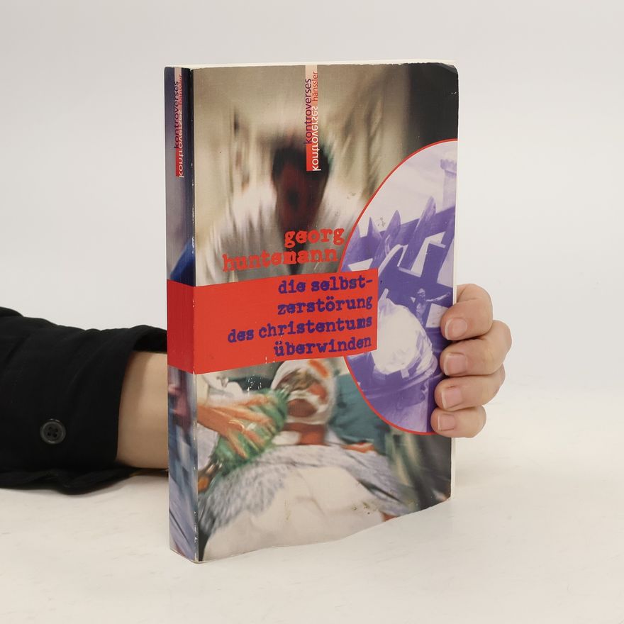 Georg Huntemann Die Selbstzerstörung des Christentums überwinden