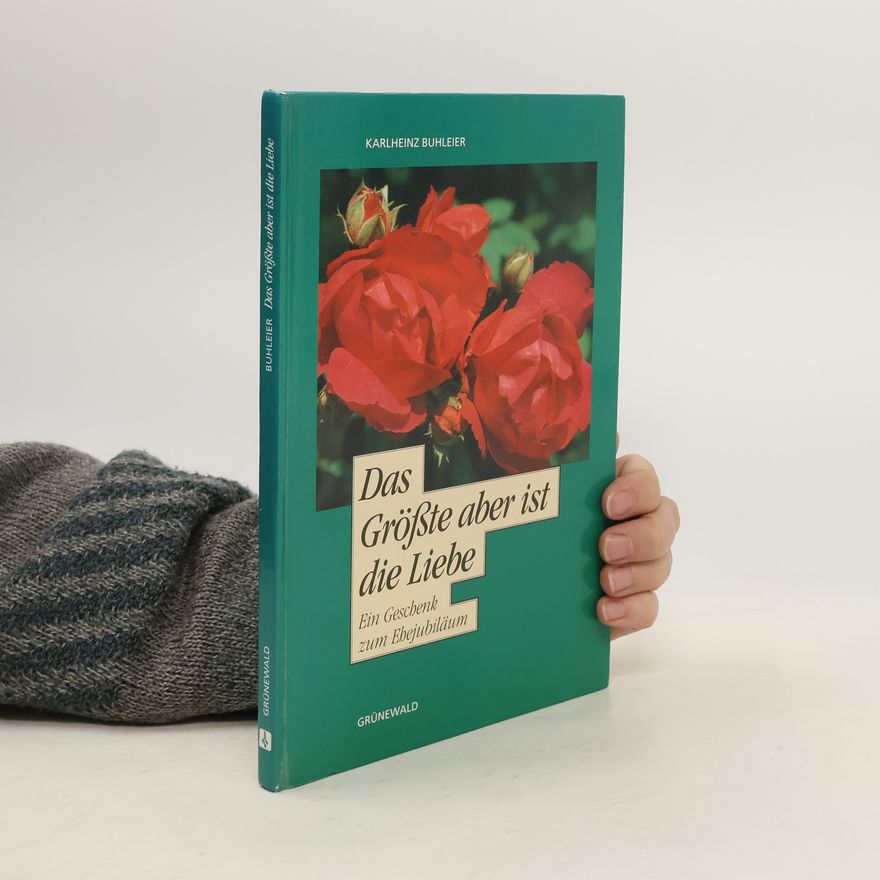 Karlheinz Buhleier Das Grösste aber ist die Liebe