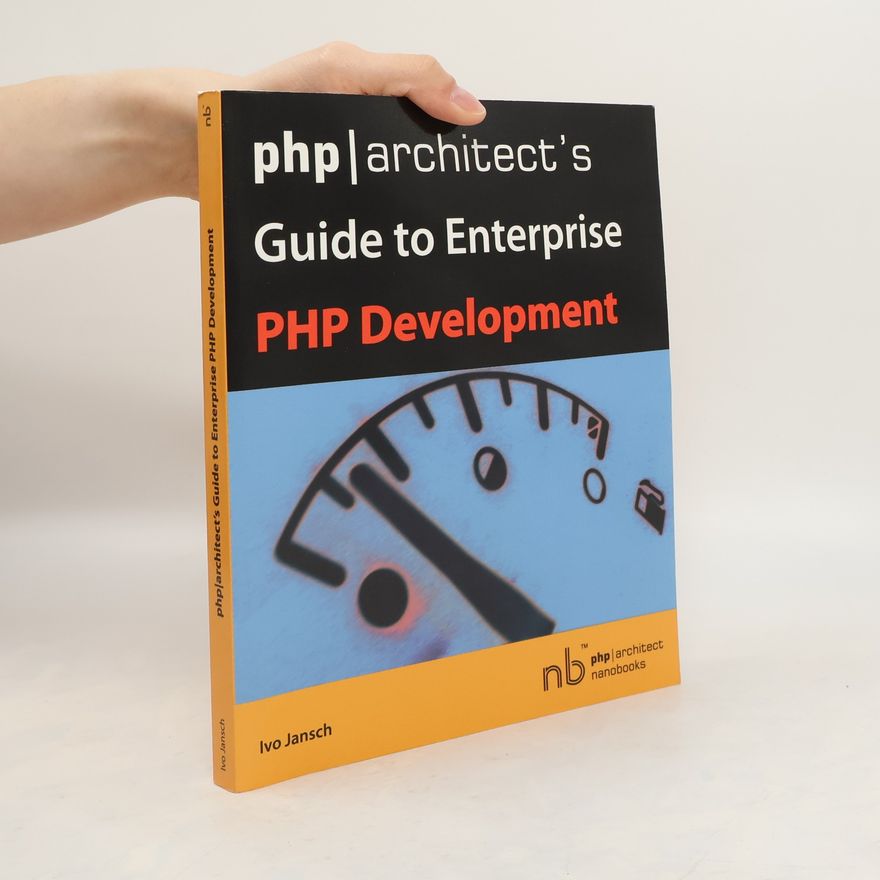 Ivo Jansch PHP Architect Nanobooks: PHP/Architect's Guide to Enterprise PHP Development