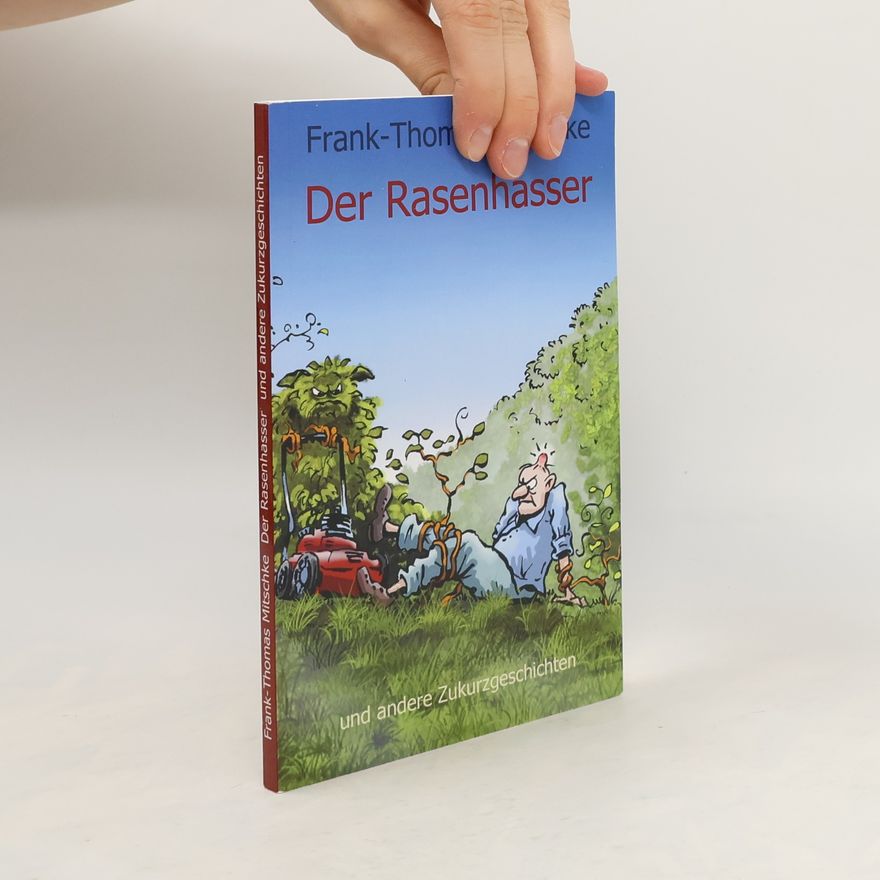 Frank-Thomas Mitschke Der Rasenhasser und andere Zukurzgeschichten