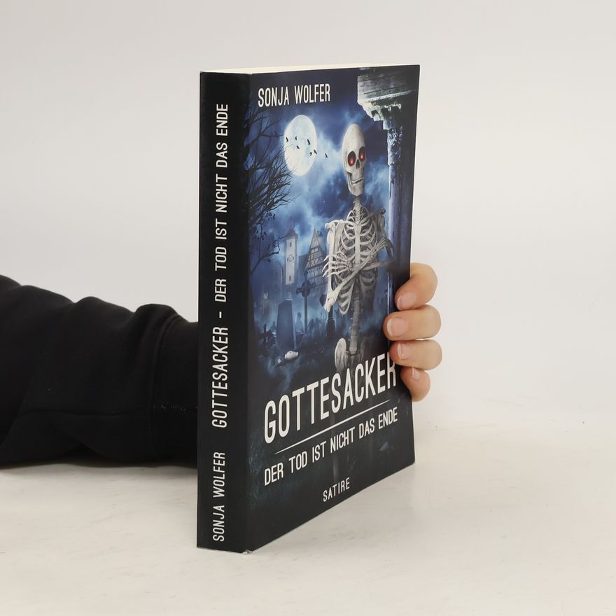 Sonja Wolfer Gottesacker. Der Tod ist nicht das Ende