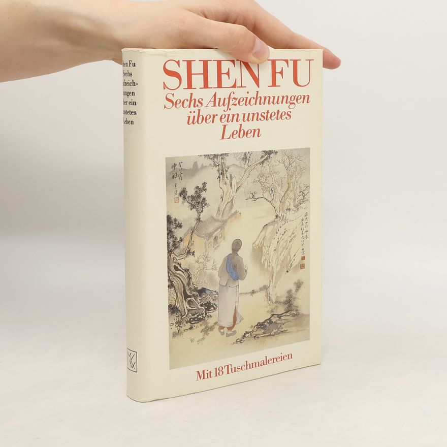 Shen Fu Sechs Aufzeichnungen über ein unstetes Leben