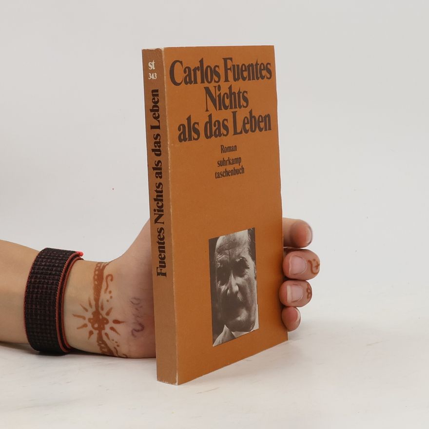 Carlos Fuentes Nichts als das Leben