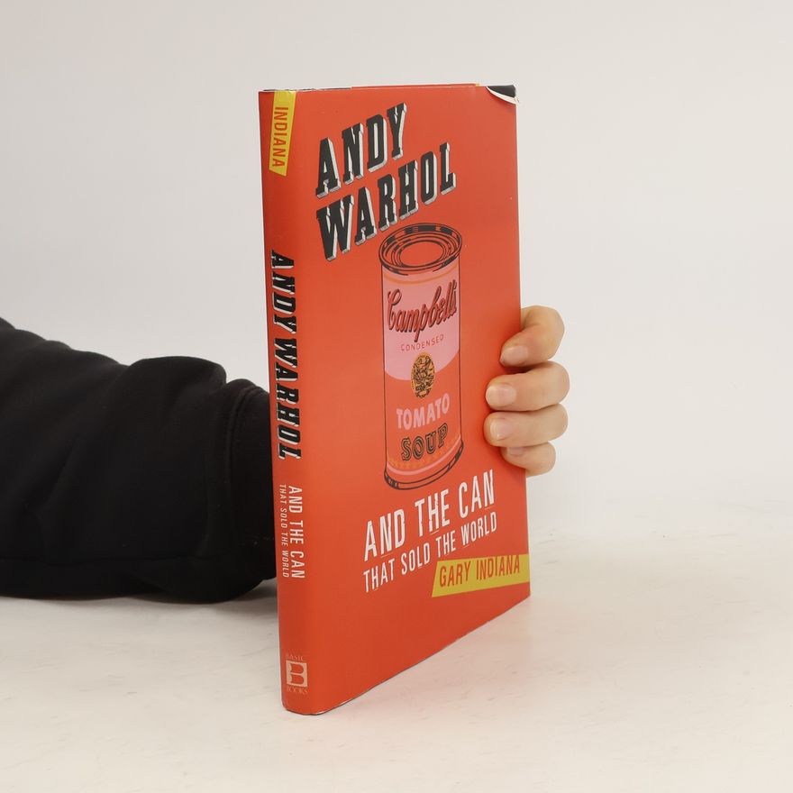 Gary Indiana Andy Warhol and the Can That Sold the World