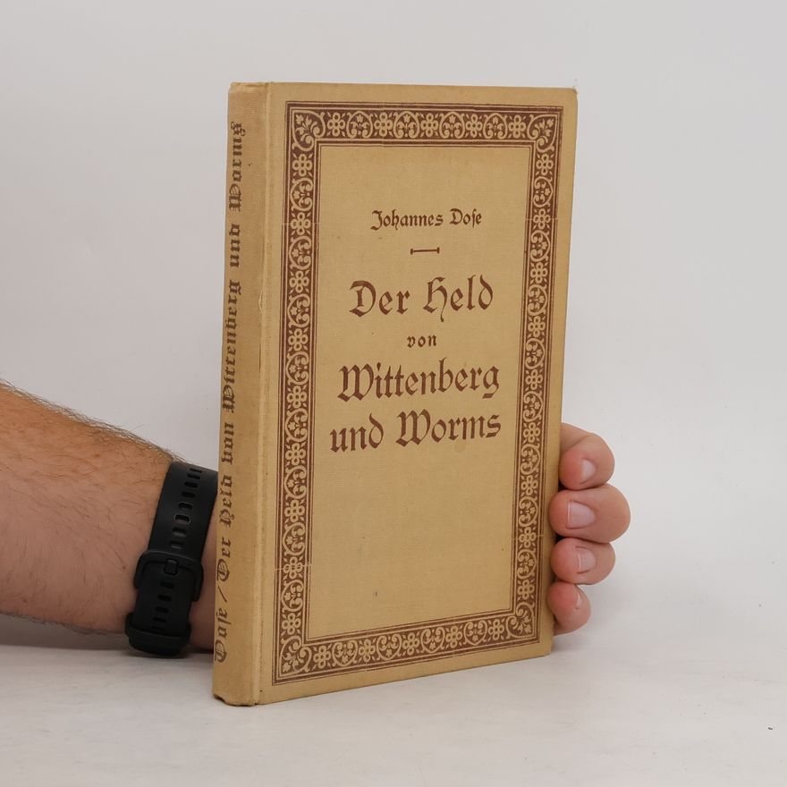 Johannes Dose Der Held von Wittenberg und Worms
