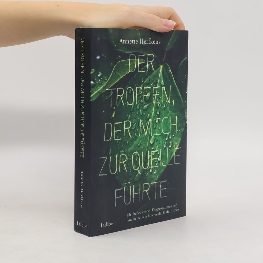 Annette Herfkens Der Tropfen, der mich zur Quelle führte