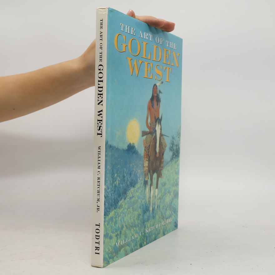 William C. Ketchum Jr. The Art of the Golden West