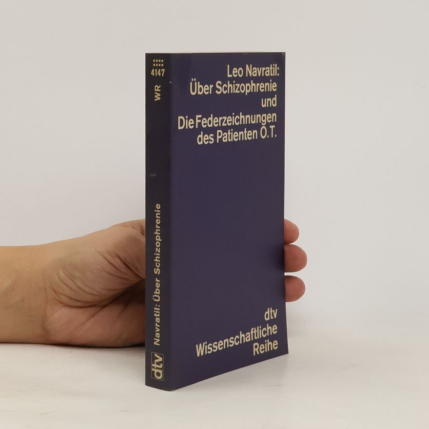 Leo Navratil Über Schizophrenie und die Federzeichnungen des Patienten O. T.