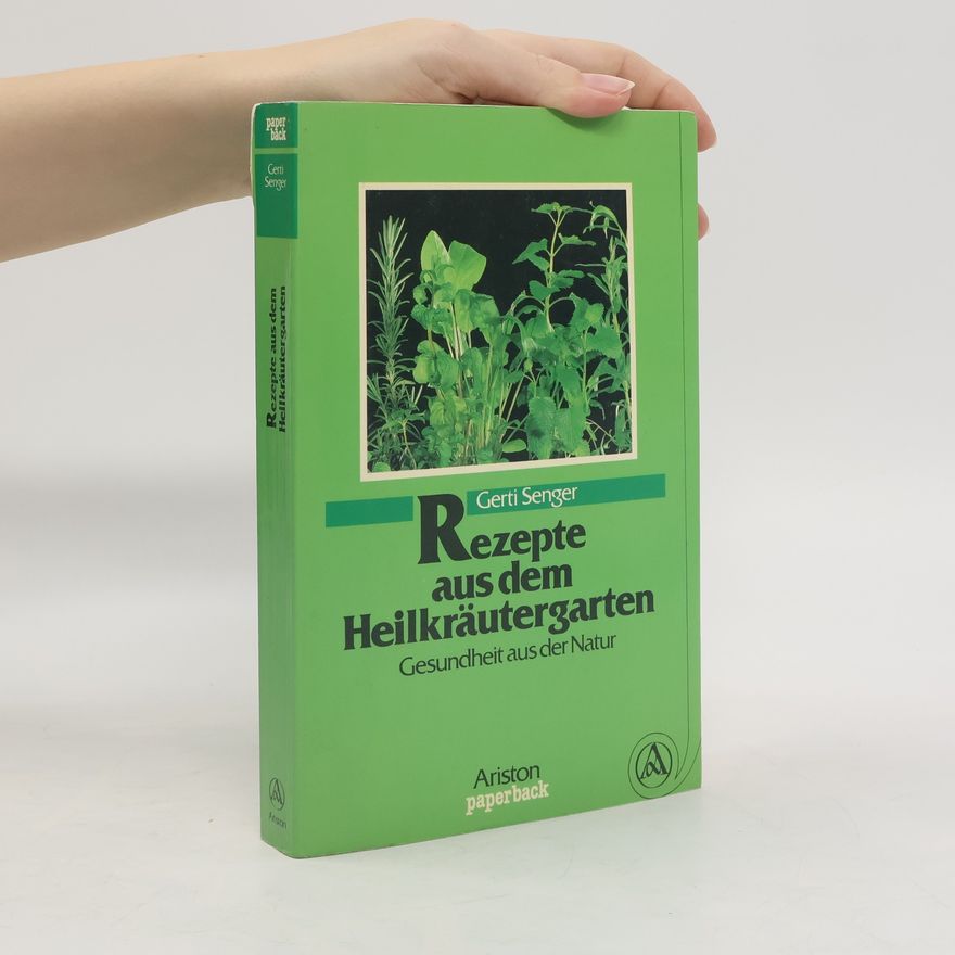 Gerti Senger Rezepte aus dem Heilkräutergarten