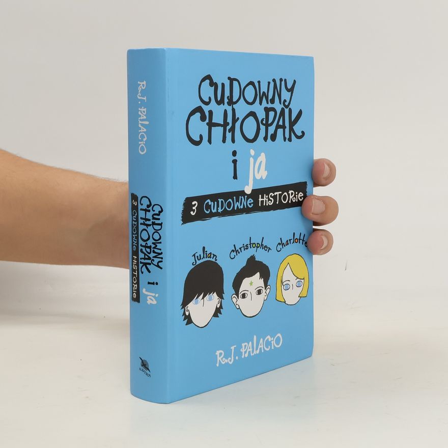R. J. Palacio Cudowny chłopak i ja. Trzy cudowne historie