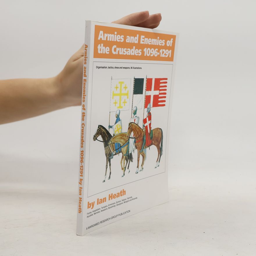 Ian Heath Armies and Enemies of the Crusades, 1096-1291