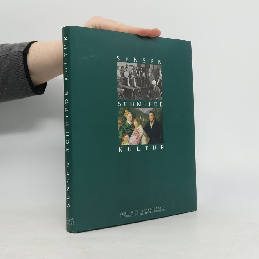 Rudolf Kropf Edition Sensenschmiedemuseum: Sensen, Schmiede, Kultur