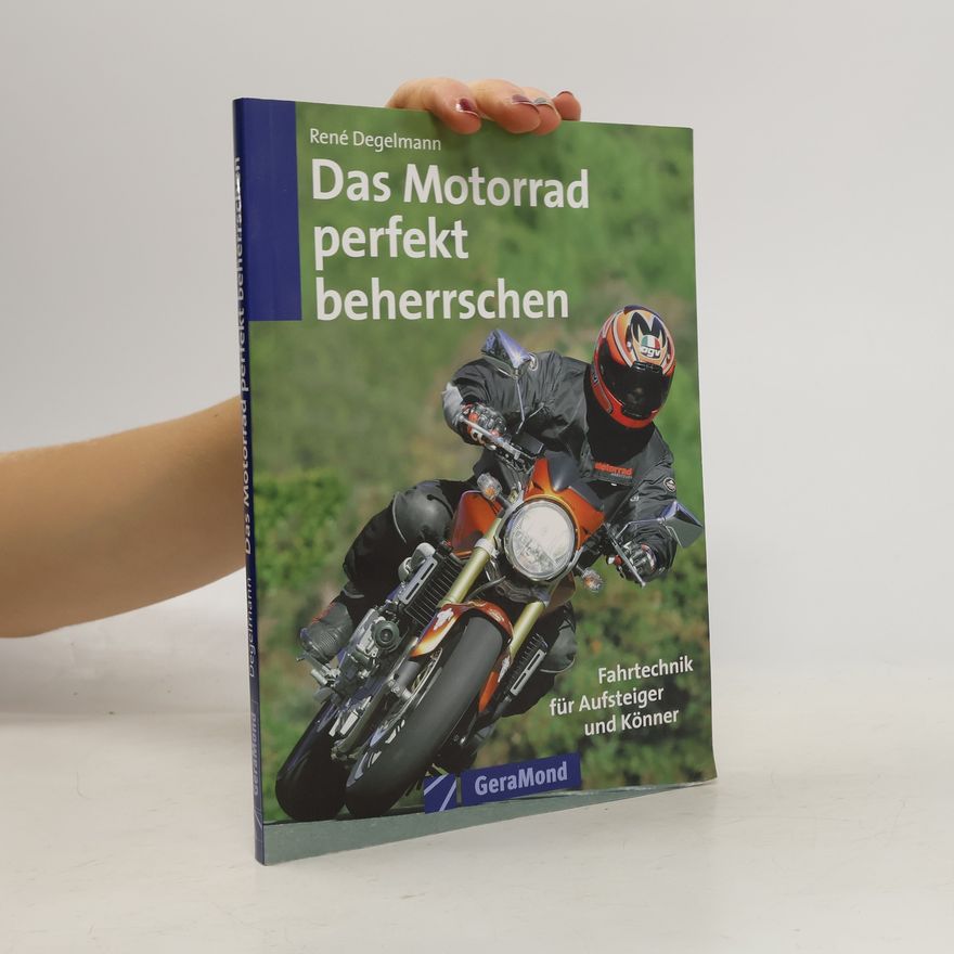 René Degelmann Das Motorrad perfekt beherrschen