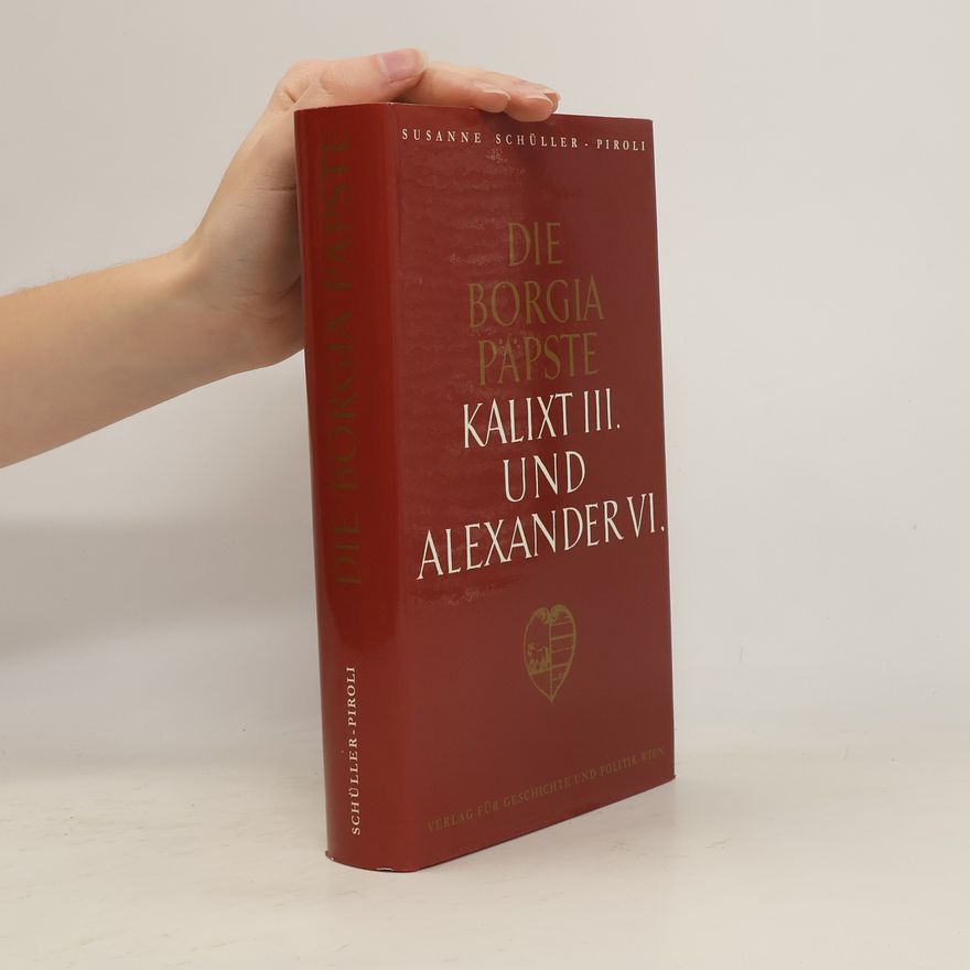 Susanne Schüller-Piroli Die Borgia Päpste Kalixt III. und Alexander VI