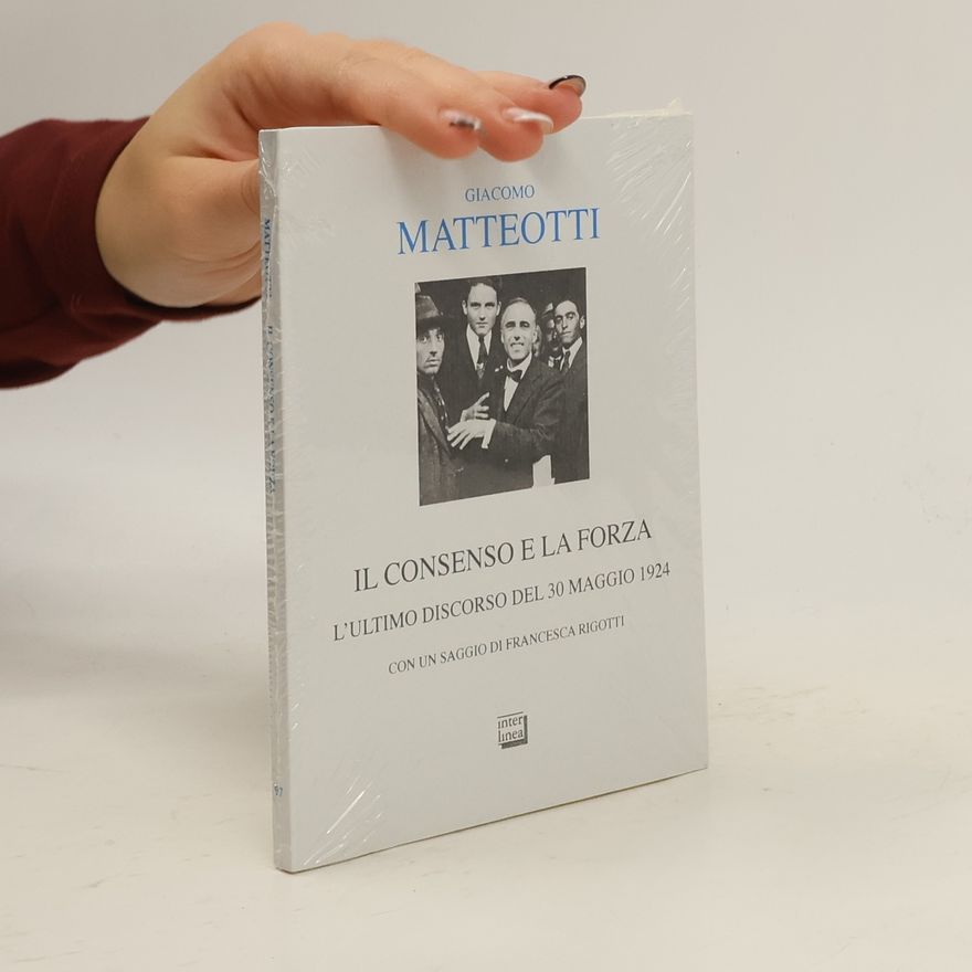 Giacomo Matteotti Il consenso e la forza