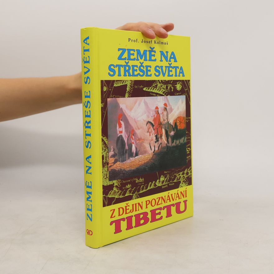 Josef Kolmaš Země na střeše světa : (z dějin poznávání Tibetu)