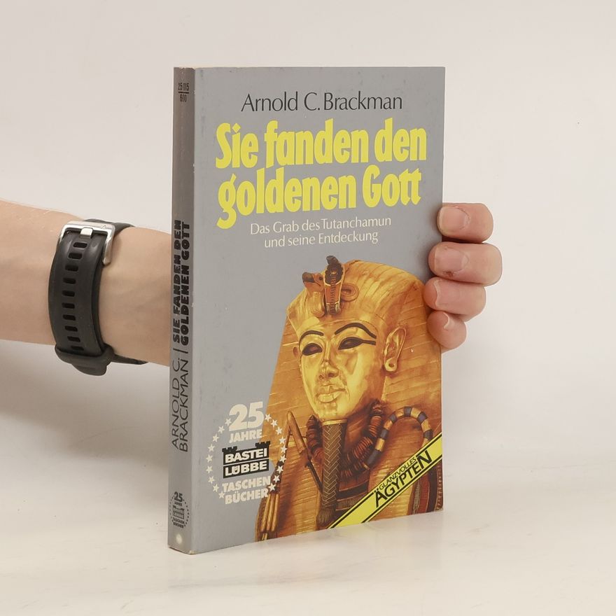 Arnold C. Brackman Sie fanden den goldenen Gott