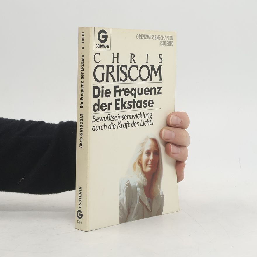 Chris Griscom Die Frequenz der Ekstase