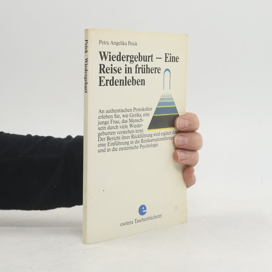 Petra Angelika Peick Wiedergeburt - eine Reise in frühere Erdenleben