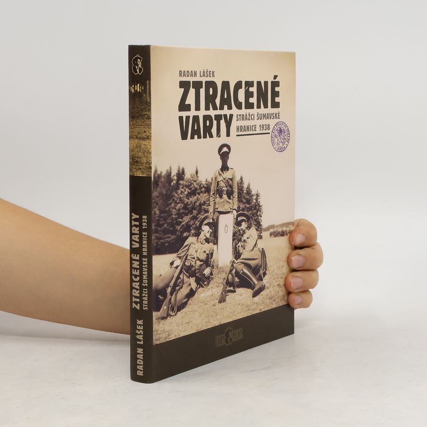 Radan Lášek Ztracené varty. Strážci šumavské hranice 1938
