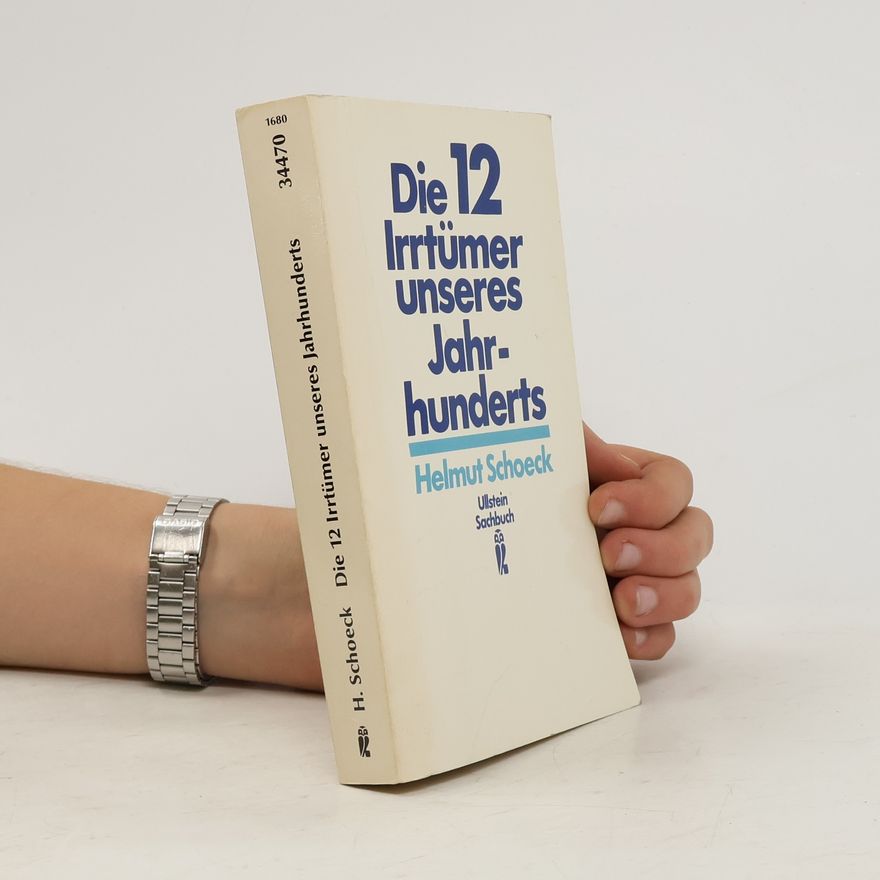 Helmut Schoeck Die 12 [zwölf] Irrtümer unseres Jahrhunderts