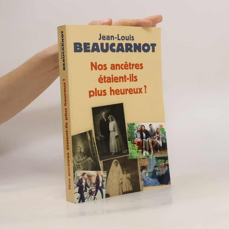 Jean-Louis Beaucarnot Nos ancêtres étaient-ils plus heureux ?