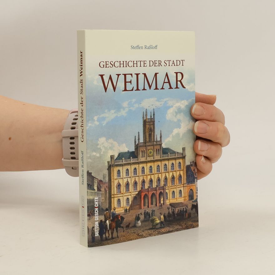 Steffen Raßloff Geschichte der Stadt Weimar