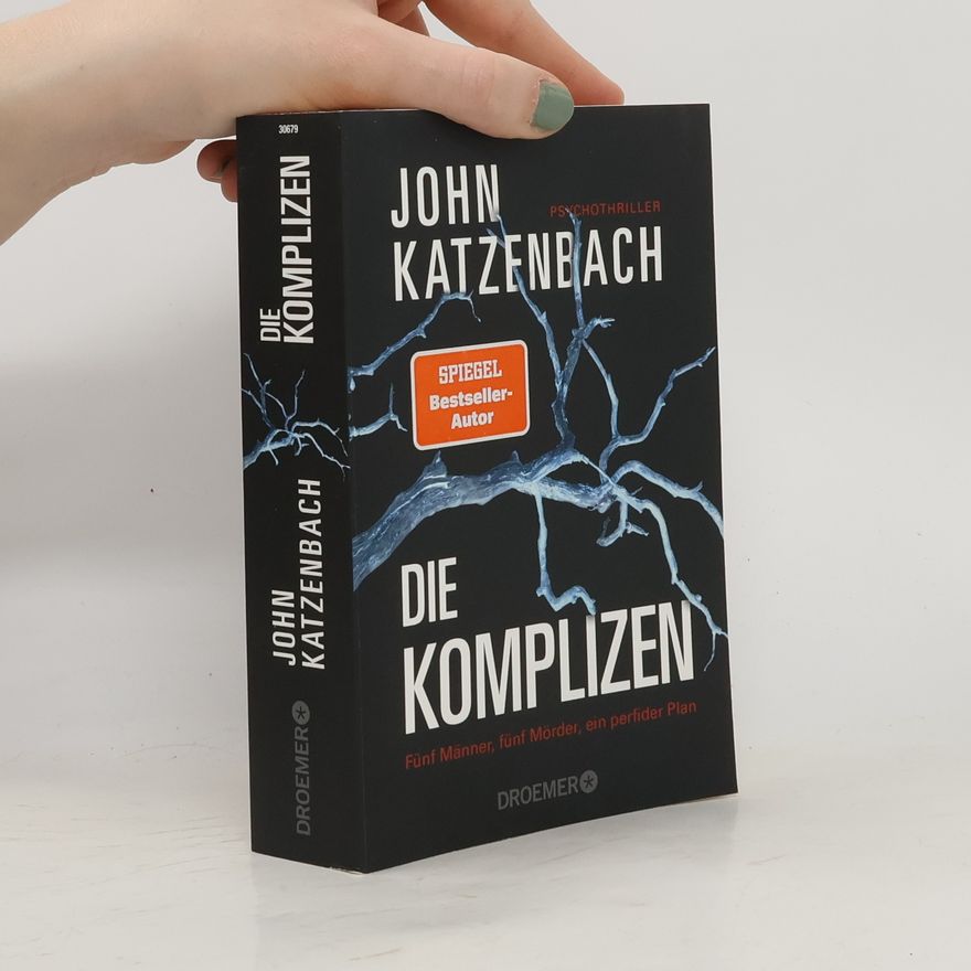 John Katzenbach Die Komplizen. Fünf Männer, fünf Mörder, ein perfider Plan