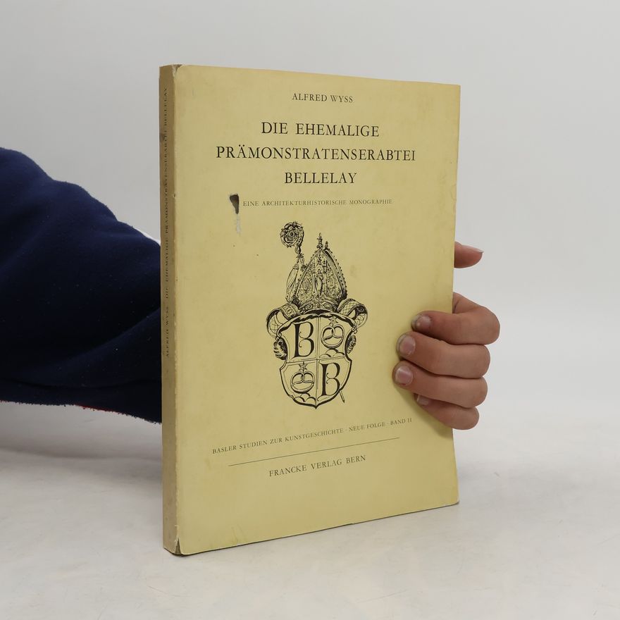 Alfred Wyss Die ehemalige Prämonstratenserabtei Bellelay