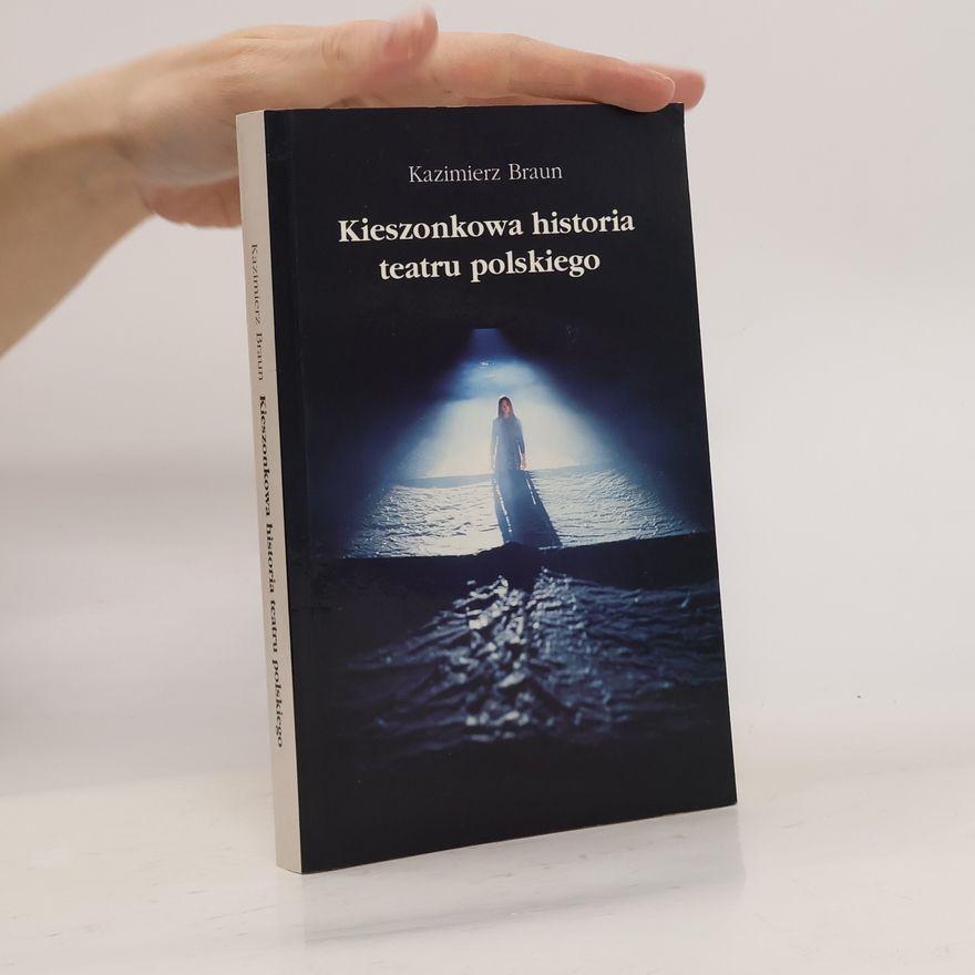 Kazimierz Braun Kieszonkowa historia teatru polskiego