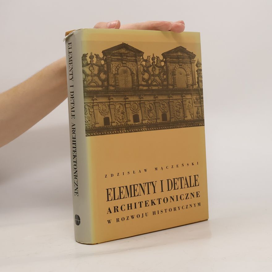Mączeński Zdzisław Elementy i detale architektoniczne w rozwoju historycznym
