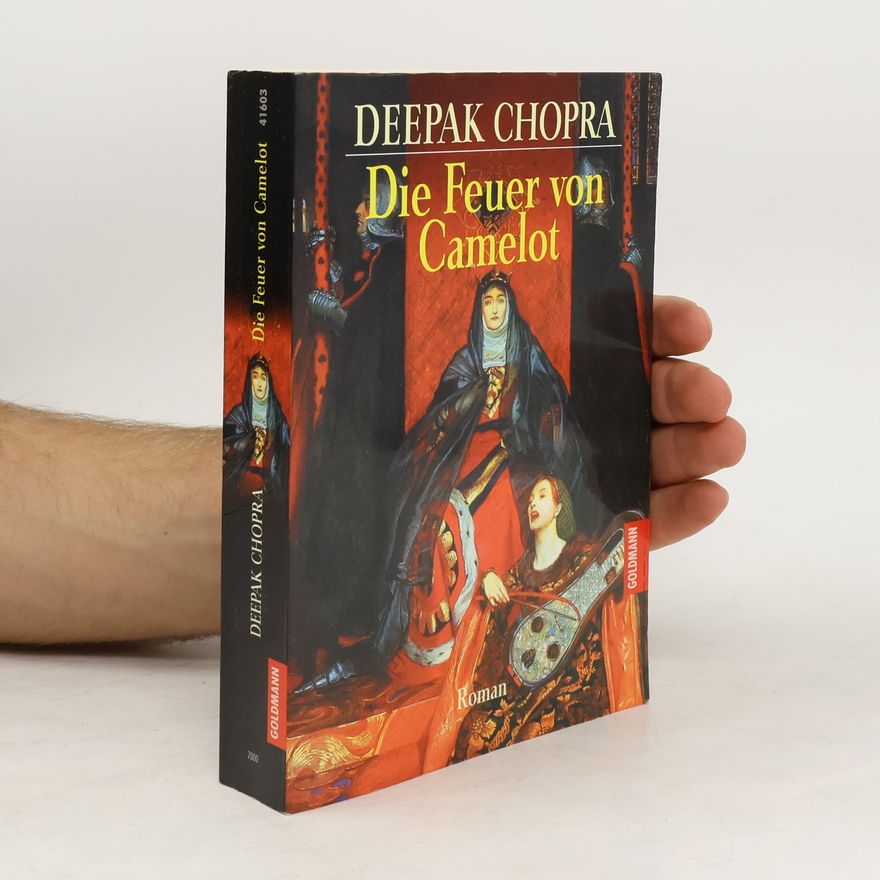 Deepak Chopra Die Feuer von Camelot. Roman