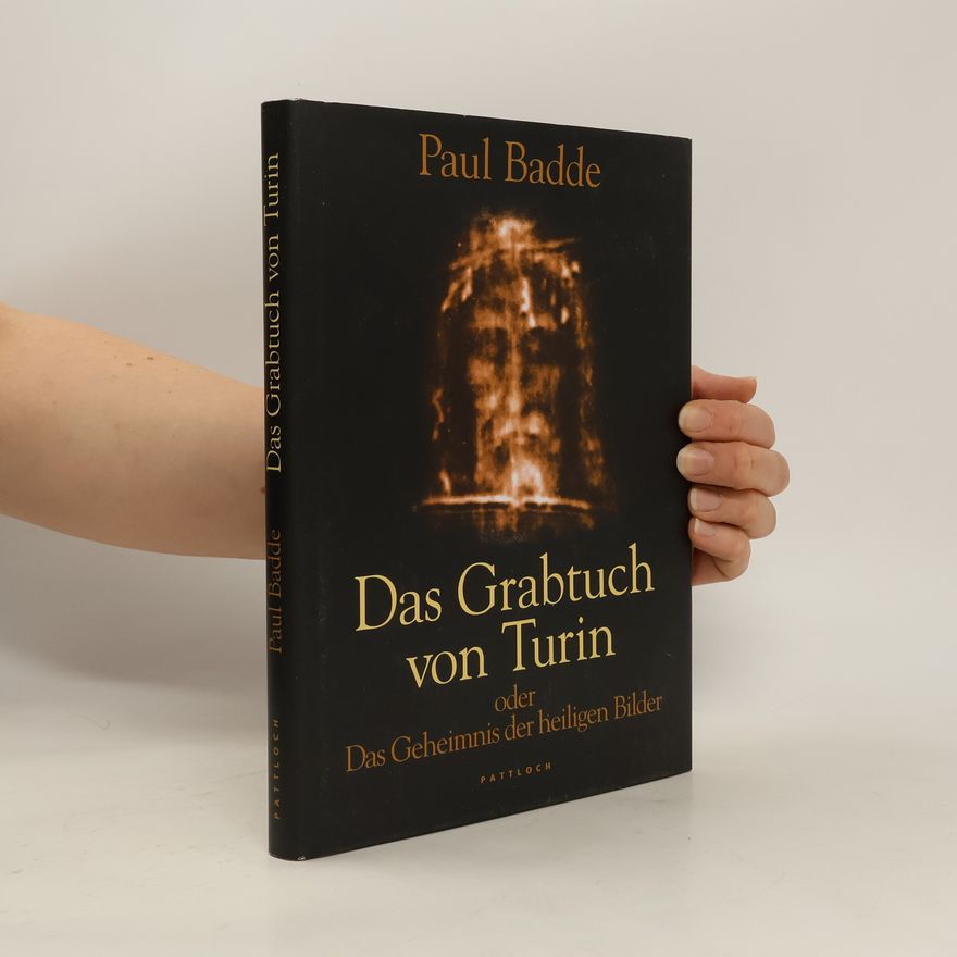 Paul Badde Das Grabtuch von Turin oder das Geheimnis der heiligen Bilder