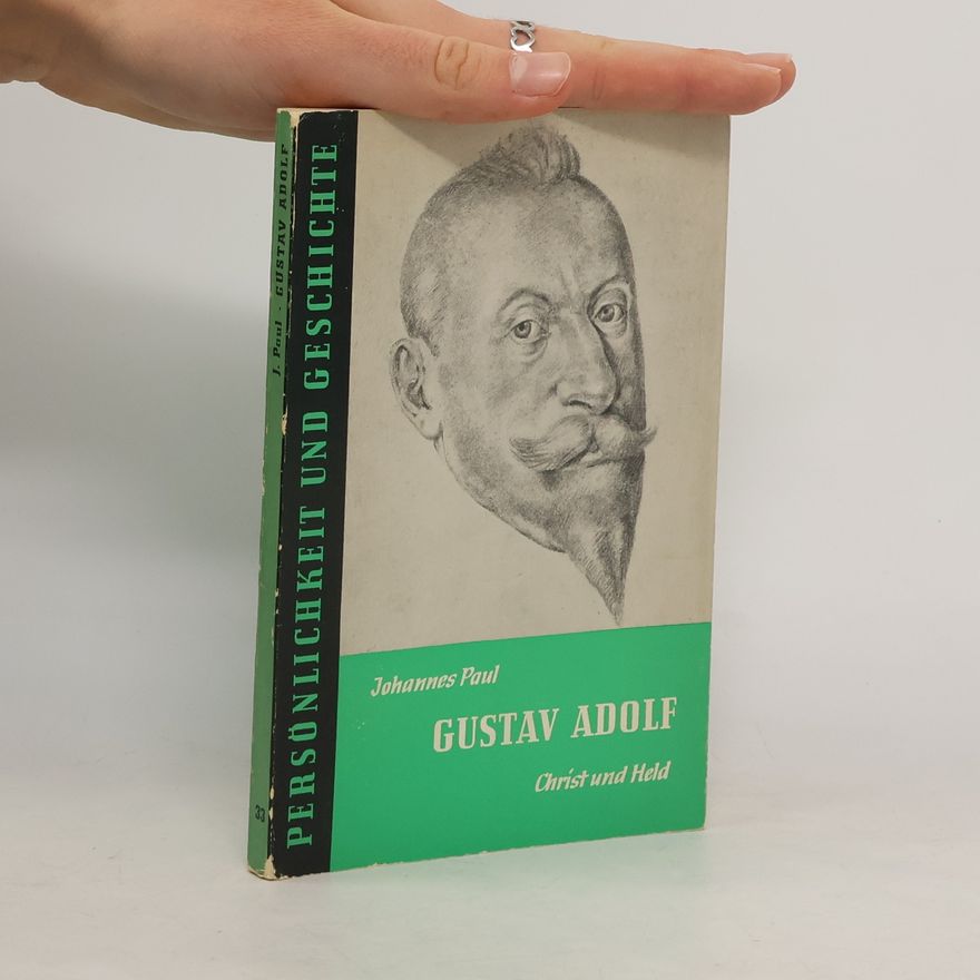 Johannes Wolfgang Paul Persönlichkeit und Geschichte: Gustav Adolf, Christ und Held