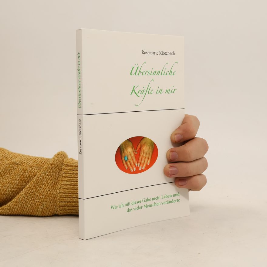Rosemarie Klotzbach Übersinnliche Kräfte in mir