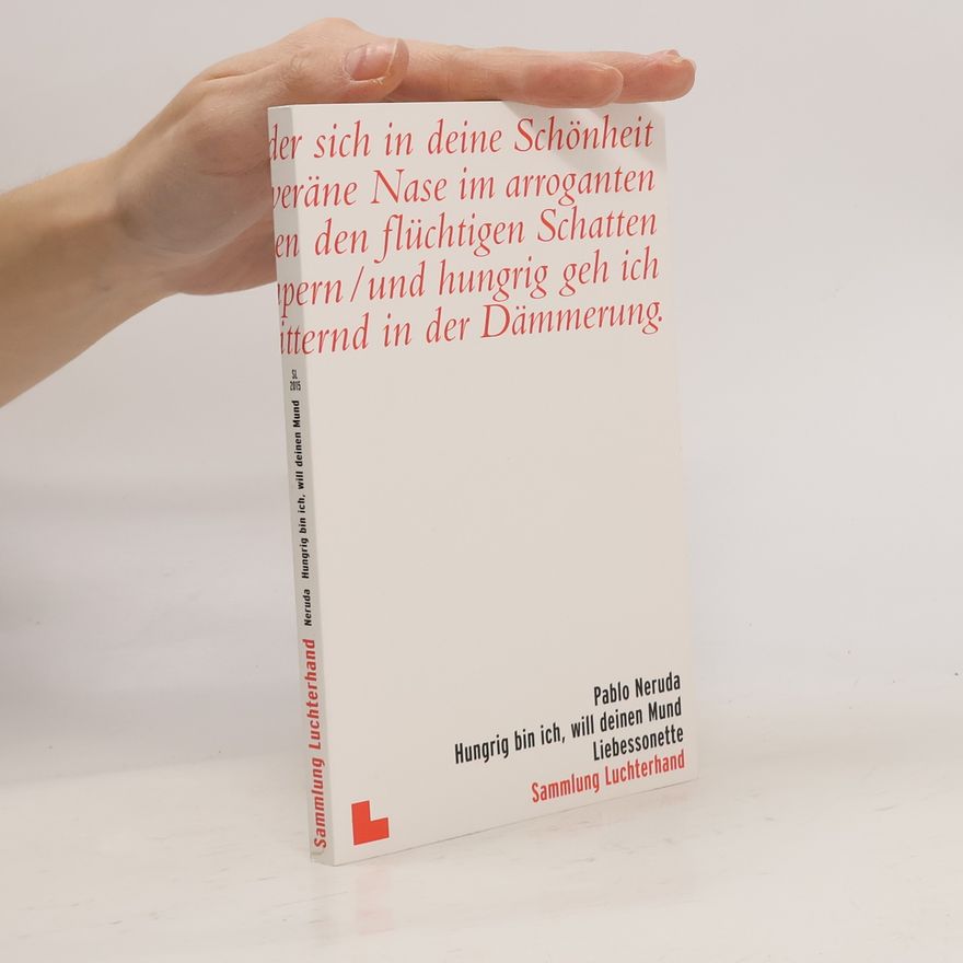 Pablo Neruda Hungrig bin ich, will deinen Mund
