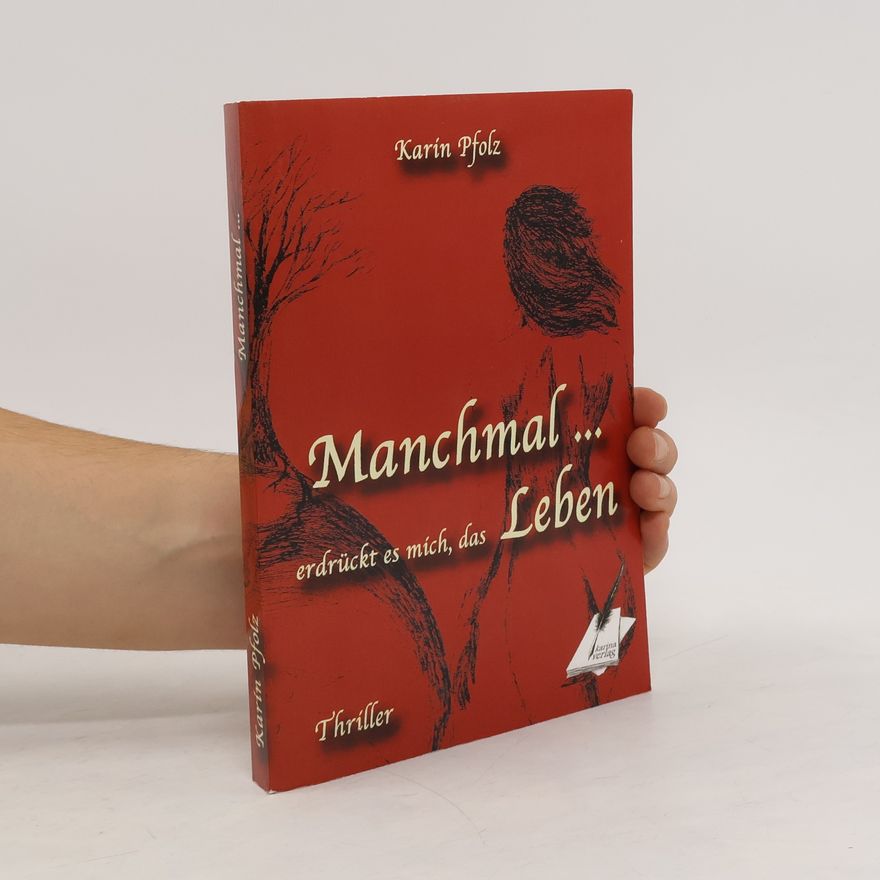 Karin Pfolz Manchmal ... erdrückt es mich das Leben