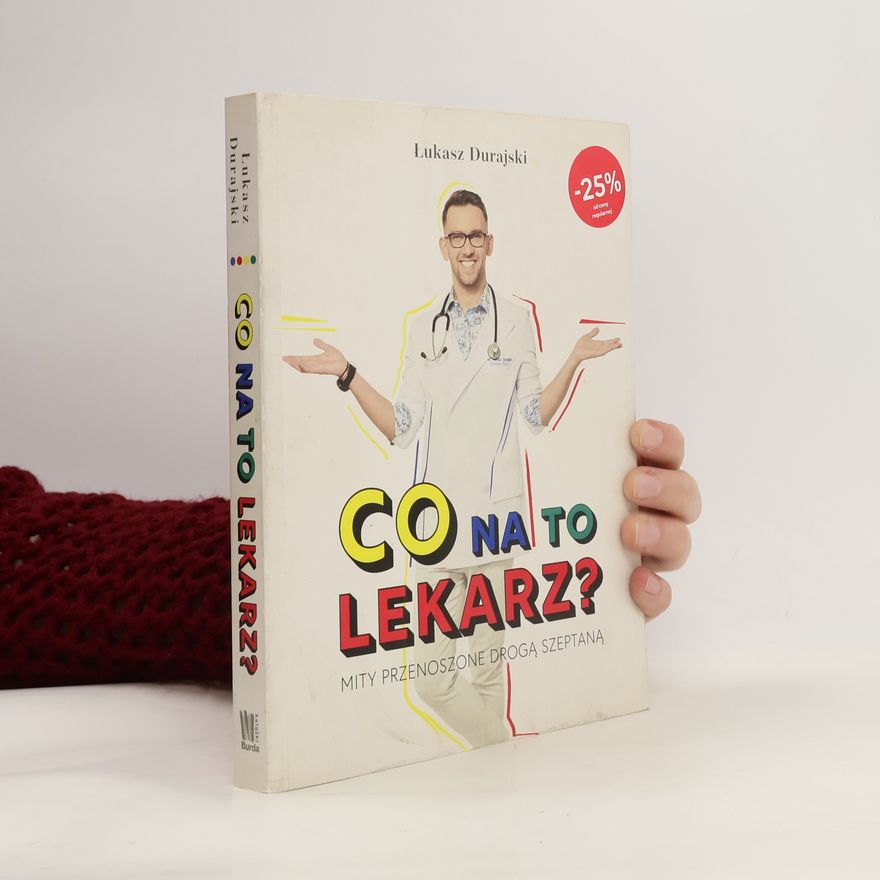 Durajski Łukasz Co na to lekarz ? Mity przenoszone drogą szeptaną