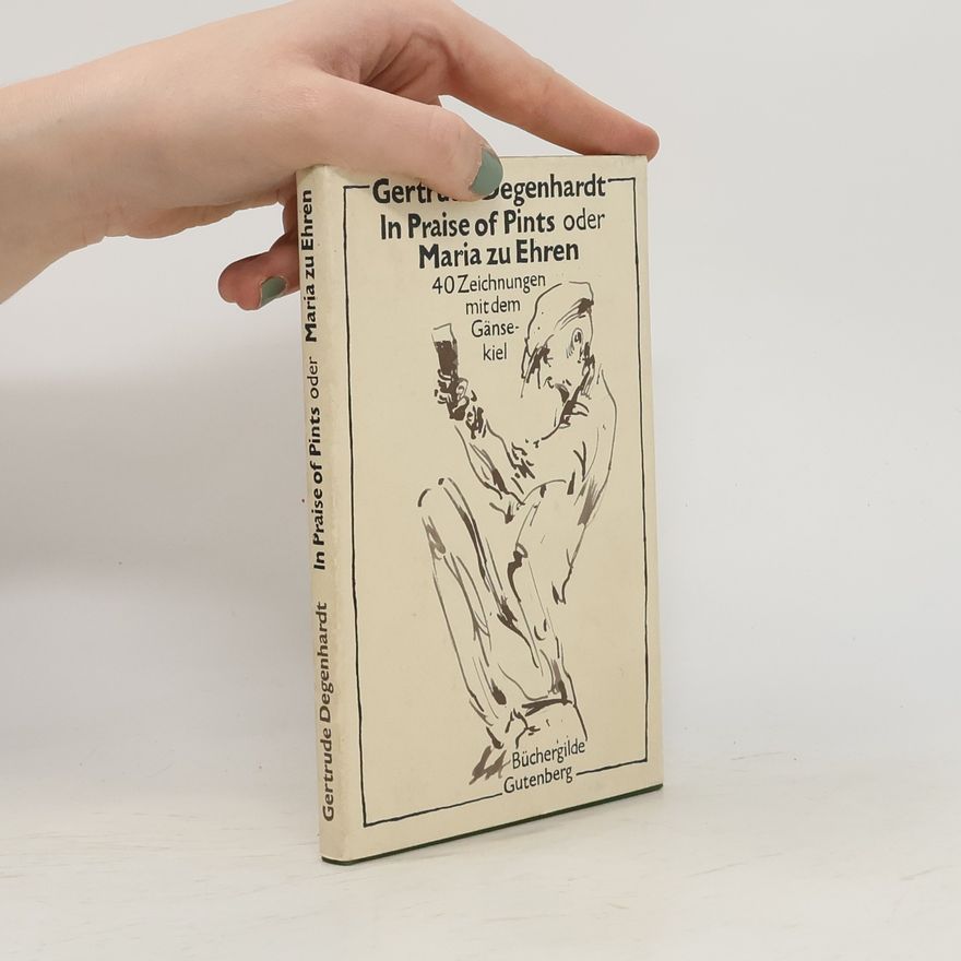 Gertrude Degenhardt In praise of pints oder Maria zu Ehren